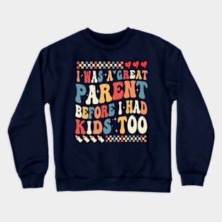 I Was A Great Parent Before I Had Kids Too Crewneck Sweatshirt